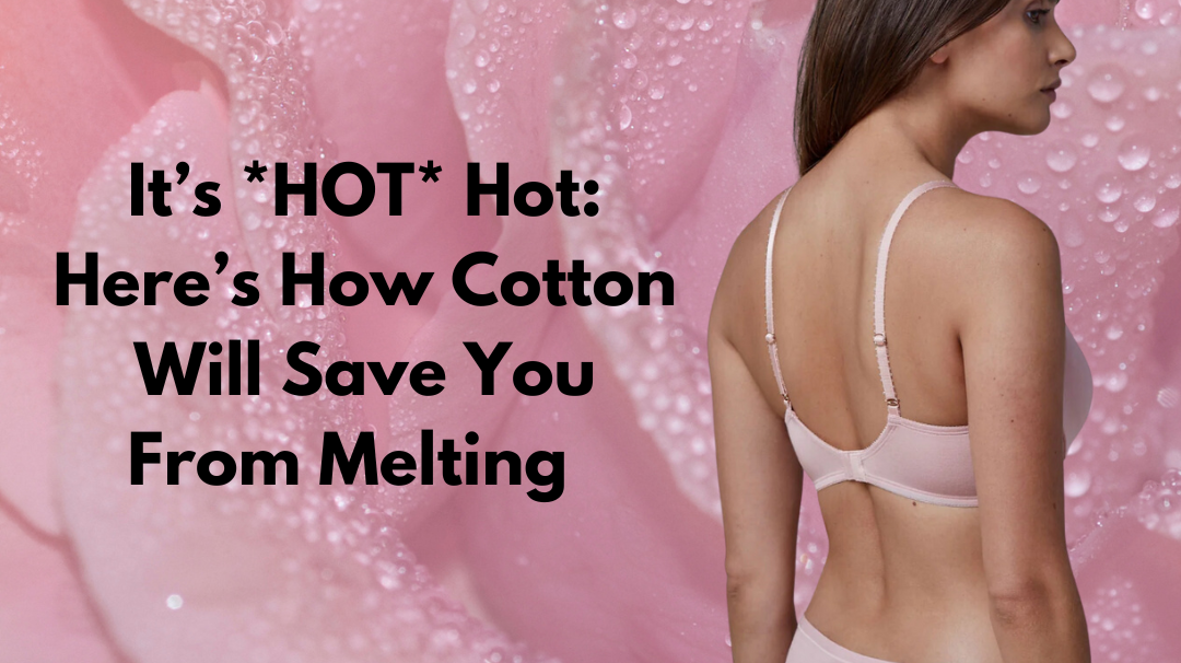 It's *HOT* Hot: Here's How Cotton Will Save You From Melting